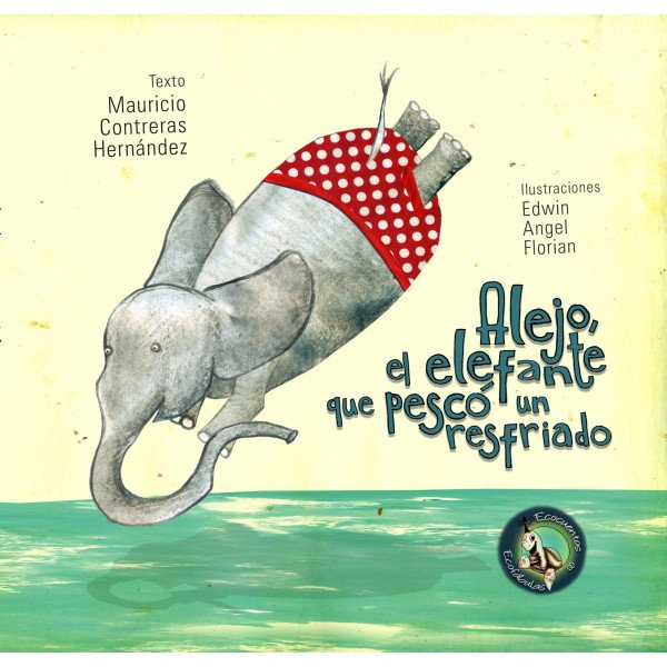 Alejo, el elefante que pescó un resfriado – Tiempo de Leer – Mauricio Contreras