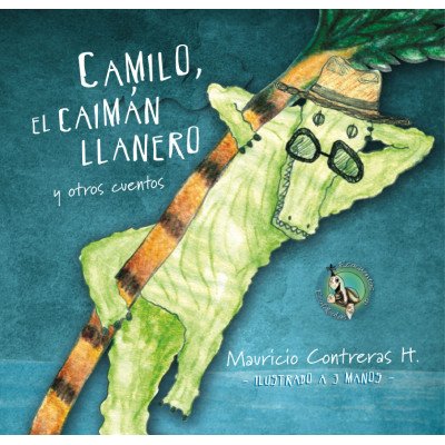 Camilo, El Caimán Llanero y otros cuentos – Tiempo de Leer – Mauricio Contreras Hernández