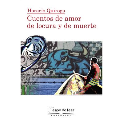 Cuentos de Amor, de Locura y de Muerte – Tiempo de Leer – Horacio Quiroga