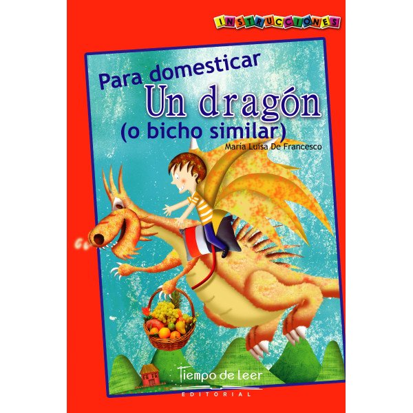 Instrucciones Para domesticar Un dragón -Tiempo de Leer – María Luisa de Francesco