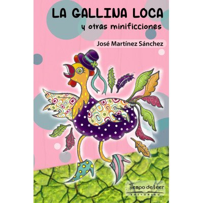 La Gallina loca y otras minificciones – Tiempo de Leer – José Martínez Sánchez