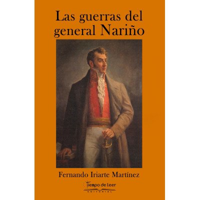 Las guerras del general Nariño – Tiempo de Leer – Fernando Iriarte Martínez