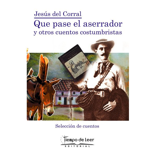 Que pase el aserrador y otros cuentos costumbristas – Tiempo de Leer – Jesús del Corral